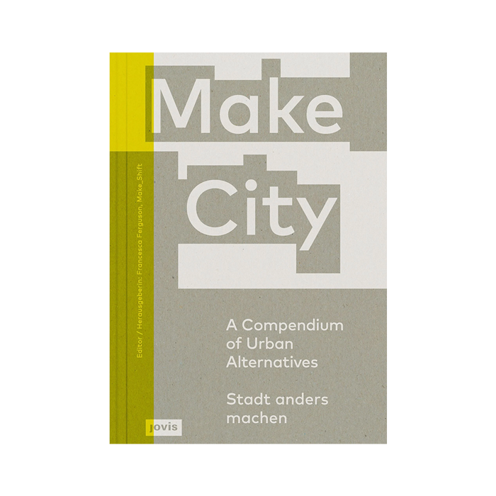 Make City: A Compendium of Urban Alternatives