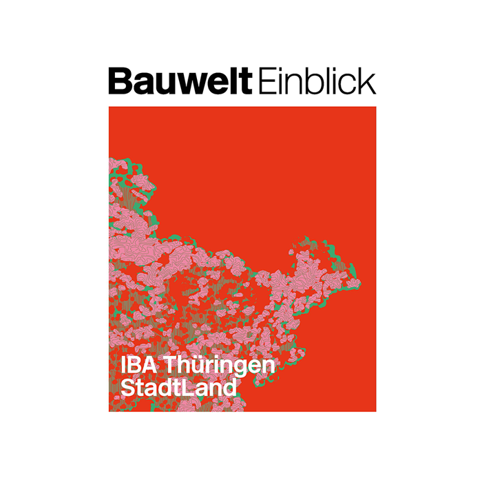 Bauwelt Einblick: IBA Thüringen StadtLand